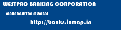 WESTPAC BANKING CORPORATION  MAHARASHTRA MUMBAI    banks information 